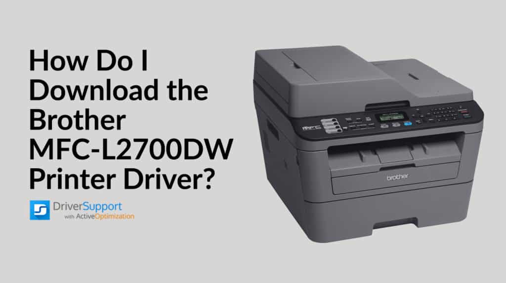 Download the Brother MFC-L2700DW Printer Driver Download the Brother MFC-L2700DW Printer Driver